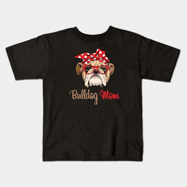 Bulldog Mom Funny Best Gift For Mom Kids T-Shirt by LOVILOVI